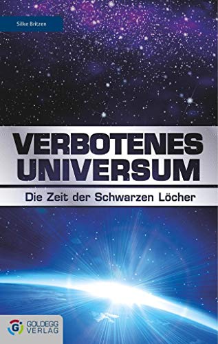Verbotenes Universum: Die Zeit der Schwarzen Löcher (Goldegg Gesellschaft) von GOLDEGG VERLAG